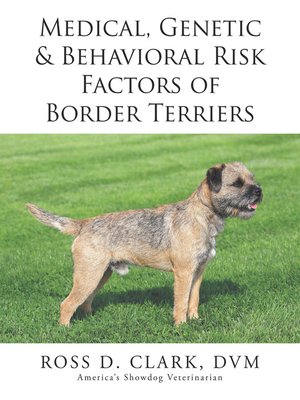 cover image of Medical, Genetic & Behavioral Risk Factors of Border Terriers